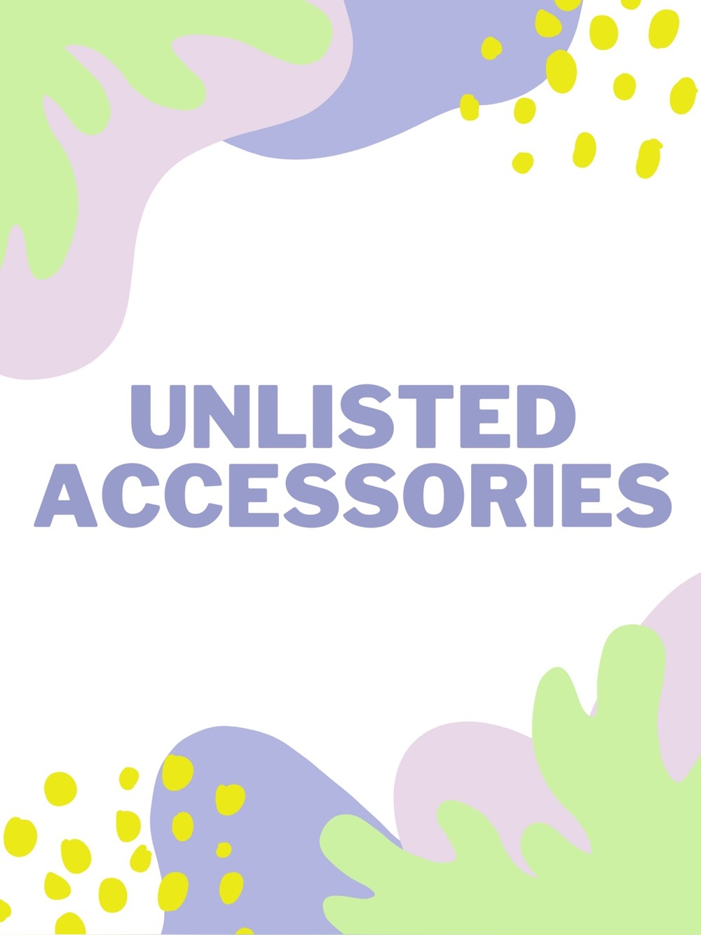 UNLISTED ACCESSORIES